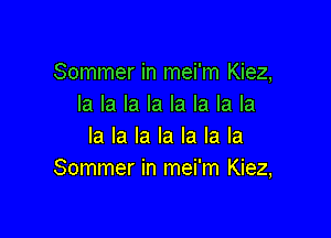 Sommer in mei'm Kiez,
la la la la la la la la

la la la la la la la
Sommer in mei'm Kiez,