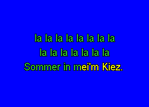 la la la la la la la la
la la la la la la la

Sommer in mei'm Kiez.