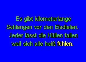 Es gibt kilometerlange
Schlangen vor den Eisdielen.

Jeder lasst die HUllen fallen
weil sich alle heiB fUhIen.