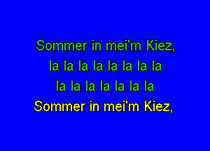 Sommer in mei'm Kiez,
la la la la la la la la

la la la la la la la
Sommer in mei'm Kiez,