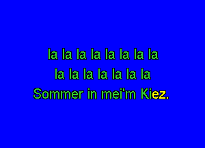 la la la la la la la la

la la la la la la la
Sommer in mei'm Kiez.