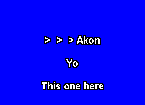 ' MQkon

Yo

This one here