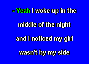 - Yeah I woke up in the

middle of the night

and I not