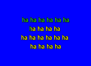 ha ha ha ha ha ha
ha ha ha ha

ha ha ha ha ha ha
ha ha ha ha