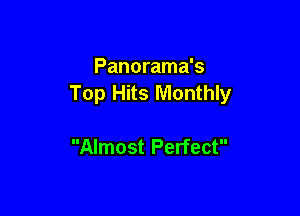 Panorama's
Top Hits Monthly

Almost Perfect