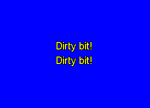 Dirty bit!

Dirty bit!