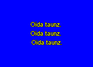 Oida taunz.

Oida taunz.
Oida taunz.