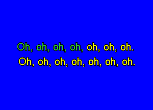 Oh, oh, oh, oh, oh, oh, oh.

Oh, oh, oh, oh, oh, oh, oh.