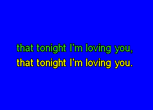 that tonight I'm loving you,

that tonight I'm loving you.