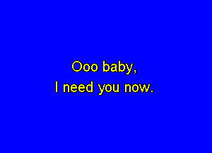 000 baby,

I need you now.