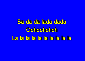 Ba da da lada dada
Oohoohohoh

La la la la la la la la la la