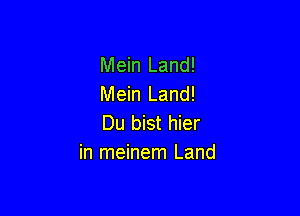 Mein Land!
Mein Land!

Du bist hier
in meinem Land