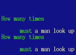 How many times

must a man look up
How many tlmes

must a man look up