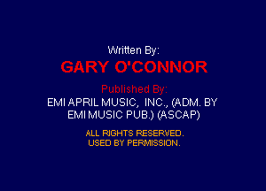 Written By

EMI APRIL MUSIC, INC, (ADM, BY
EMIMUSIC PUB) (ASCAP)

ALL RIGHTS RESERVED
USED BY PERMISSION