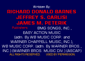 Written Byi

BMG SONGS, IND,
EASY ACTION MUSIC
Eadm. By WB MUSIC CORP. and
WARNER CHAPPELL MUSIC, INC).
WB MUSIC CORP. Eadm. By WARNER BROS,

INC.) WARNER BROS. MUSIC DIV.) EASCAPJ
ALL RIGHTS RESERVED. USED BY PERMISSION.