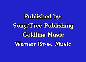 Published byz
SonyfTree Publishing

Goldline Music

Warner Bros. Music