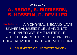 Written Byi

AIR CHRYSALIS SCANDINAVIE,
UNIVERSAL MUSIC PUBLISHING, LTD,
MUFHYN SONGS, BMG MUSIC PUB,
CAREERS BMG MUSIC PUBLISHING, IND,
BUBALAS MUSIC, ON BOARD MUSIC EBMIJ

ALL RIGHTS RESERVED. USED BY PERMISSION.