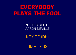 IN THE STYLE OF
AARON NEVILLE

KEY OF IBbJ

TIME 3 48