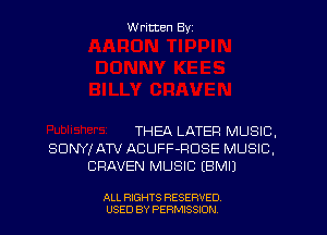Written By

THEA LATER MUSIC.
SDNYIATV ABUFF-ROSE MUSIC.
CRAVEN MUSIC IBMIJ

ALL RIGHTS RESERVED
USED BY PERMISSJON