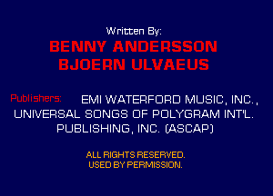 Written Byi

EMI WATERFORD MUSIC, INC,
UNIVERSAL SONGS OF PDLYGRAM INT'L.
PUBLISHING, INC. IASCAPJ

ALL RIGHTS RESERVED.
USED BY PERMISSION.