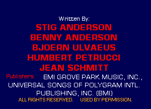 Written Byi

EMI GROVE PARK MUSIC, INC,
UNIVERSAL SONGS OF PDLYGRAM INTL.

PUBLISHING, INC. EBMIJ
ALL RIGHTS RESERVED. USED BY PERMISSION.