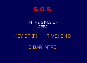 IN THE STYLE 0F
ABBA

KEY OFEFJ TIME 3118

8 BAR INTRO
