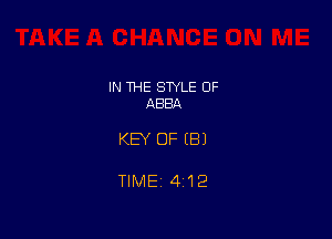 IN THE STYLE 0F
ABBA

KEY OF (B)

TIME 41?