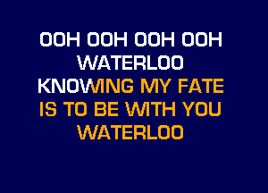 00H 00H 00H 00H
WATERLDU
KNDVVING MY FATE

IS TO BE WTH YOU
WATERLUD