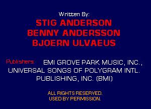Written Byi

EMI GROVE PARK MUSIC, INC,
UNIVERSAL SONGS OF PDLYGRAM INTL.
PUBLISHING, INC. EBMIJ

ALL RIGHTS RESERVED.
USED BY PERMISSION.