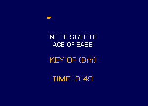 IN THE STYLE OF
ACE OF BASE

KEY OF (Bml

TIME 1349