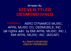 Written Byi

AERD DYNAMICS MUSIC,
APRIL MUSIC CID, DESMDBILE, INC.
Eall Fights adm. by EMI APRIL MUSIC, INC).
EMI APRIL MUSIC, INC. IASCAPJ

ALL RIGHTS RESERVED.
USED BY PERMISSION