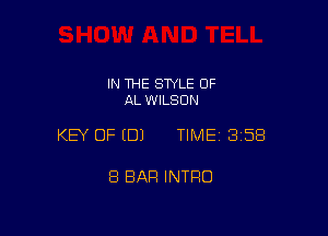 IN THE STYLE 0F
AL WILSON

KEY OF EDJ TIME13158

8 BAR INTRO