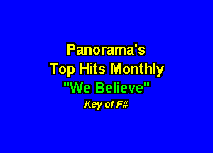Panorama's
Top Hits Monthly

We Believe
Key ong