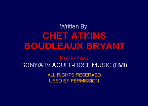 Written By

SONYIAT'J ACUFF-ROSE MUSIC (BMI)

ALL RIGHTS RESERVED
USED BY PERMISSION
