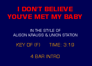 IN THE STYLE OF
ALISON KRAUSS 8 UNIUN STANUN

KEY OF (F1 TIME 3'19

4 BAR INTRO