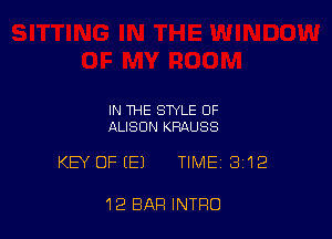 IN THE STYLE OF
ALISON KRAUSS

KEY OF (E) TIME 3'12

12 BAR INTRO