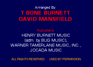 Arranged Byz

HENRY BURNEIT MUSIC
(adm, by BUG MUSIC).
WARNER TAMERLANE MUSIC. INC ,
JDCADA MUSIC

ALL RIGHTS RESERVED. USED BY PERMISSION