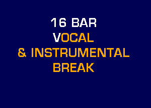 16BAR
VOCAL
S INSTRUMENTAL

BREAK
