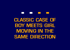 CLASSIC CASE OF
BOY MEETS GIRL
MOVING IN THE

SAME DIRECTION

g