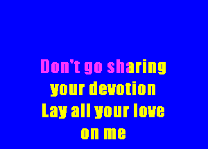 Ilon't 90 sharing

smut devotion
law all your que
on me