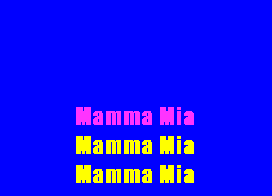 Mamma E'Jia
Eilamma Elia
EJamma Mia