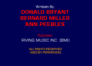 Written By

IRVING MUSIC INC (BMIJ

ALL RIGHTS RESERVED
USED BY PERMISSION