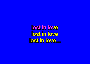 lost in love

lost in love
lost in love...