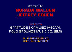 W ritten Byz

GRATITUDE SKY MUSIC (ASCAPJ,
POLO GROUNDS MUSIC CD, (BMIJ

ALL RIGHTS RESERVED.
USED BY PERMISSION