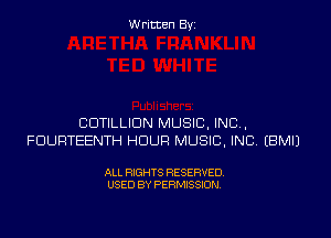 Written Byi

CDTILLIDN MUSIC, INC,
FDURTEENTH HOUR MUSIC, INC. EBMIJ

ALL RIGHTS RESERVED.
USED BY PERMISSION.