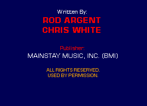 Written By

MAINSTAY MUSIC, INC EBMIJ

ALL RIGHTS RESERVED
USED BY PERMISSION