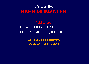 W ritcen By

FORT KNOX MUSIC, INC.
TRIO MUSIC CU, INC (BMIJ

ALL RIGHTS RESERVED
USED BY PERMISSION