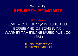 Written Byi

ECAF MUSIC, SDNYJATV SONGS LLB,
BDDBIE AND DJ SONGS, IND,
WARNER-TAMERLANE MUSIC PUB, CID.
EBMIJ

ALL RIGHTS RESERVED.
USED BY PERMISSION.