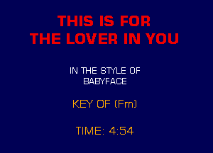 IN THE STYLE OF
BABYFACE

KEY OF (Fm)

TIME 4 54