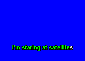 Pm staring at satellites